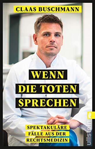 Cover: Claas Buschmann  -  Wenn die Toten sprechen: Spektakuläre Fälle aus der Rechtsmedizin