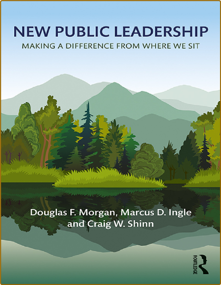 New Public Leadership: Making a Difference from Where We Sit -Douglas F. Morgan