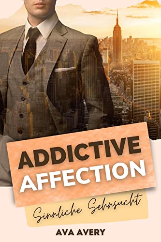 Cover: Avery, Ava  -  Addictive Affection  -  Sinnliche Sehnsucht (Manhattan Boss Love 2)