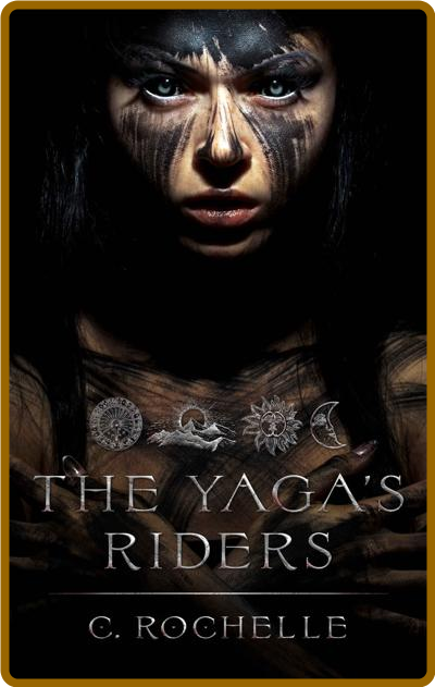 The Yaga's Riders: Complete Trilogy + Bonus Content -C Rochelle