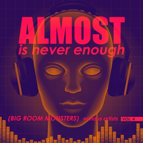 Almost Is Never Enough, Vol. 4 (Big Room Monsters) (2022)