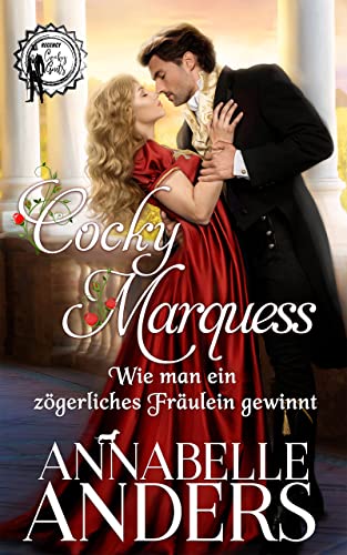 Cover: Annabelle Anders  -  Cocky Marquess  -  Wie man ein zögerliches Fräulein gewinnt