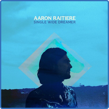 Aaron Raitiere - Single Wide Dreamer (2022)