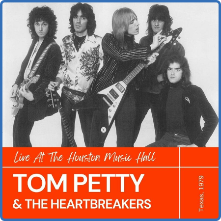 Tom Petty And The Heartbreers - Live At The Houston Music Hall, Texas, 1979 (2022)