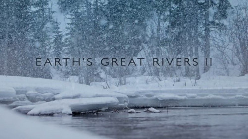 BBC - Earth's Great Rivers II (2022)