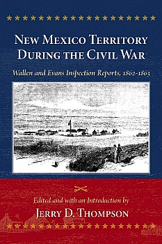New Mexico Territory During the Civil War: Wallen and Evans Inspection Reports, 1862–1863