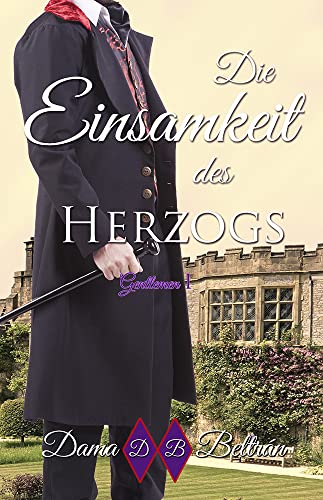 Cover: Dama Beltran  -  Die Einsamkeit des Herzogs: Eine perfekte Liebesgeschichte ((Deutsch) Gentlemen 1)