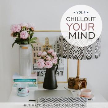VA - Chillout Your Mind, Vol. 4 (Ultimate Chillout Collection) (2021) (MP3)
