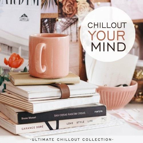 Chillout Your Mind (Ultimate Chillout Collection) Vol. 1-7 (2021-2022) MP3