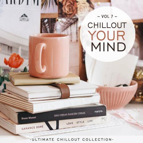 VA - Chillout Your Mind, Vol. 7 (Ultimate Chillout Collection) (2022) (MP3)