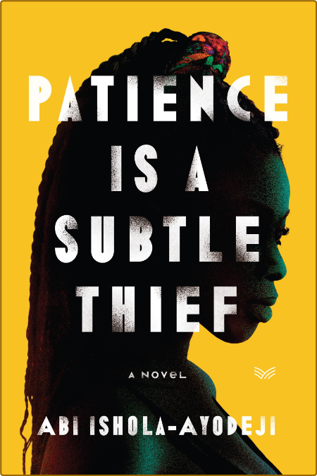 Patience Is a Subtle Thief -Abi Ishola-Ayodeji