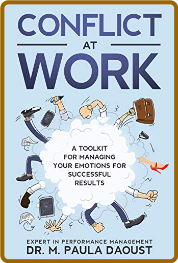Conflict at Work: A toolkit for managing Your emotions for successful results. (Re...