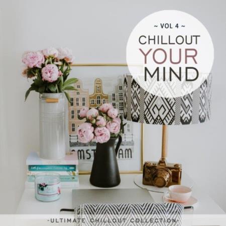 Chillout Your Mind, Vol. 4 (Ultimate Chillout Collection) (2021)