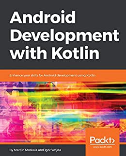 Android Development with Kotlin: Enhance your skills for Android development using Kotlin 1st Edition