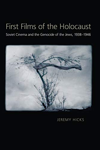 First Films of the Holocaust: Soviet Cinema and the Genocide of the Jews, 1938–1946