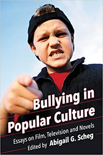 Bullying in Popular Culture: Essays on Film, Television and Novels