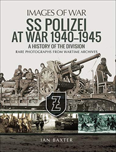 SS Polizei at War 1940–1945: A History of the Division (Images of War)