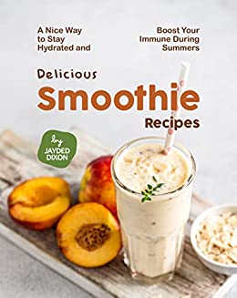 Delicious Smoothie Recipes: A Nice Way to Stay Hydrated and Boost Your Immune During Summers
