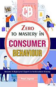 Zero To Mastery In Consumer Behaviour: One Of The Best Book To Become Zero To Hero In Consumer Behaviour