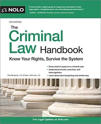 The Criminal Law Handbook: Know Your Rights, Survive the System, 16th Edition