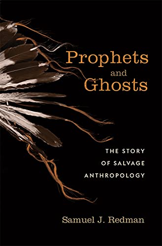 Prophets and Ghosts: The Story of Salvage Anthropology