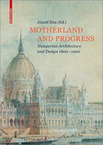 Motherland and Progress: Hungarian Architecture and Design 1800–1900 (EPUB)