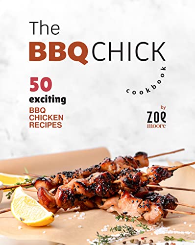 The BBQ Chick Cookbook: 50 Exciting BBQ Chicken Recipes