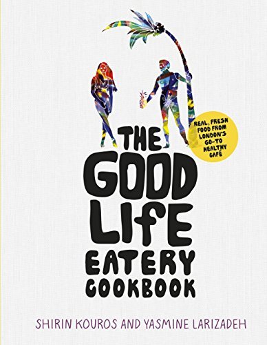 The Good Life Eatery Cookbook: Real, Fresh Food from London's Go To Healthy Café