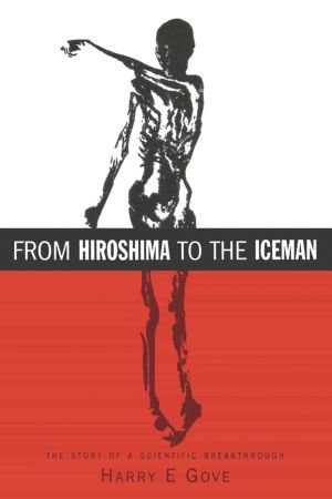 From Hiroshima to the Iceman The Development and Applications of Accelerator Mass Spectrometry