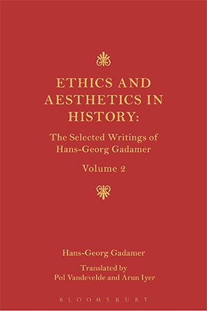 Ethics, Aesthetics and the Historical Dimension of Language: The Selected Writings of Hans Georg Gadamer, Volume 2