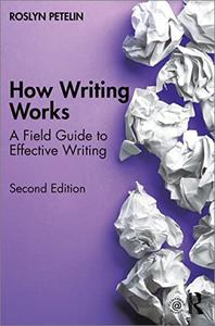 How Writing Works: A Field Guide to Effective Writing, 2nd Edition