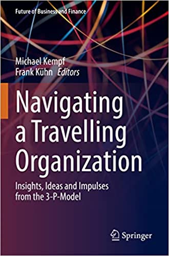 Navigating a Travelling Organization: Insights, Ideas and Impulses from the 3 P Model (Future of Business and Finance)