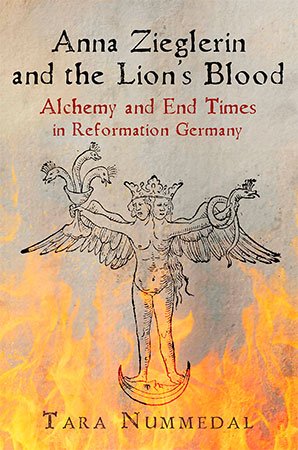 Anna Zieglerin and the Lion's Blood: Alchemy and End Times in Reformation Germany