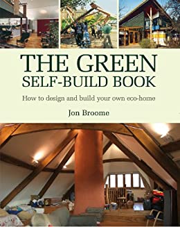 The Green Self Build Book: How to Design and Build Your Own Eco Home By Jon Broome