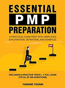 Essential PMP Preparation: A Practical Exam Prep with Simplified explanations, definitions, and examples