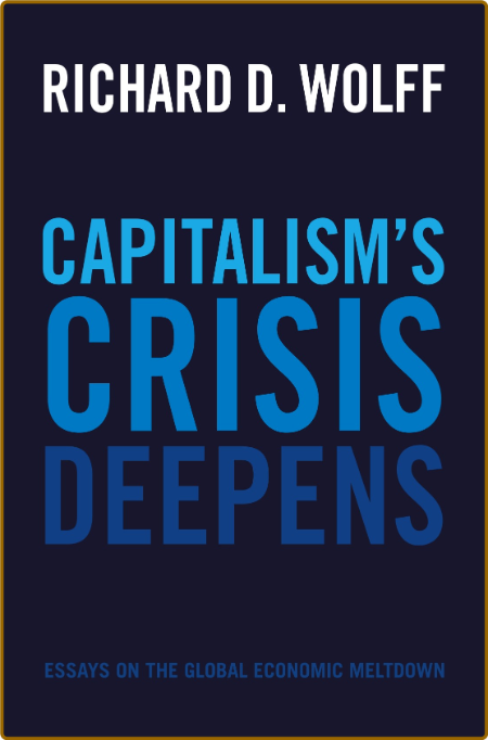Capitalism's Crisis Deepens -Richard D. Wolff