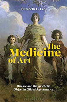 The Medicine of Art: Disease and the Aesthetic Object in Gilded Age America