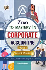 Zero To Mastery In Corporate Accounting Part 1 (Theory & Practice)