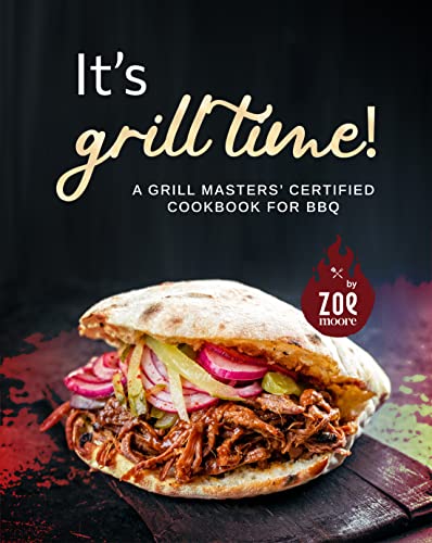 It's Grill Time!: A Grill Masters' Certified Cookbook for BBQ