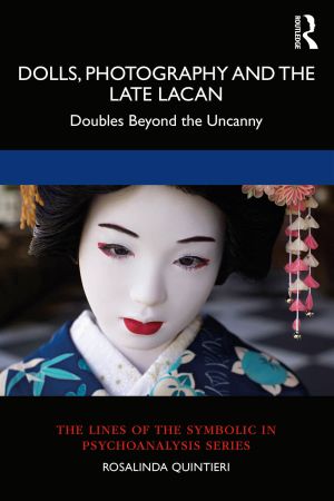 Dolls, Photography and the Late Lacan Doubles Beyond the Uncanny