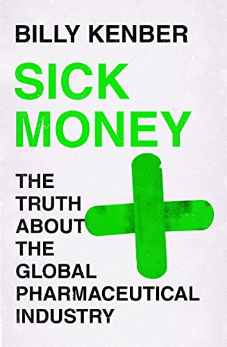 Sick Money: The Truth About the Global Pharmaceutical Industry