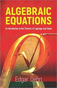 Algebraic Equations: An Introduction to the Theories of Lagrange and Galois (Dover Books on Mathematics)
