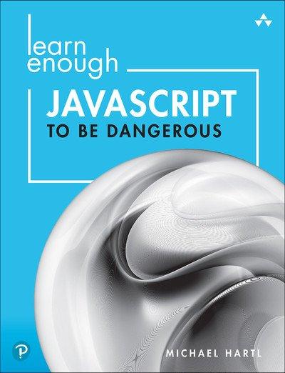 Learn Enough JavaScript to be Dangerous: A Tutorial Introduction to Programming with JavaScript (Final)