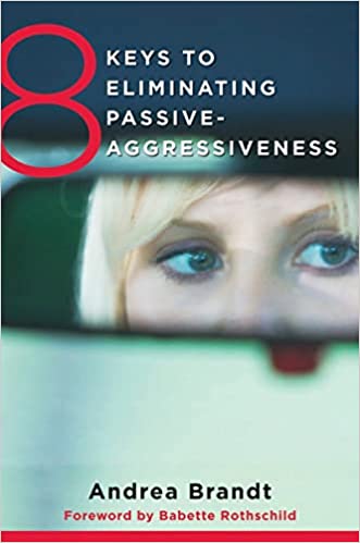 8 Keys to Eliminating Passive Aggressiveness (8 Keys to Mental Health)