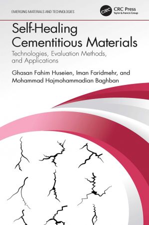 Self Healing Cementitious Materials Technologies, Evaluation Methods, and Applications