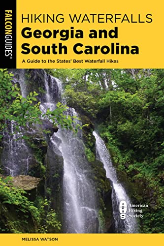 Hiking Waterfalls Georgia and South Carolina: A Guide to the States' Best Waterfall Hikes, 2nd Edition