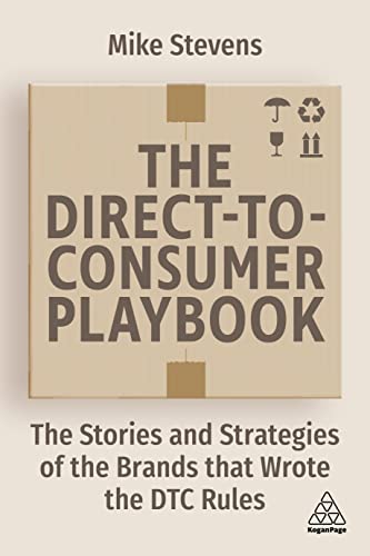 The Direct to Consumer Playbook: The Stories and Strategies of the Brands that Wrote the DTC Rules