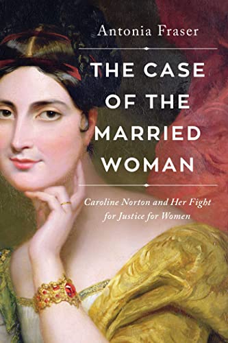 The Case of the Married Woman: Caroline Norton and Her Fight for Women's Justice