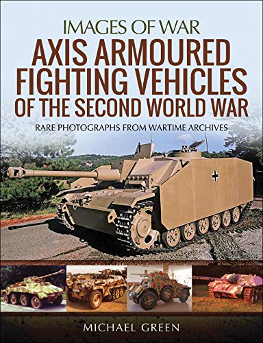 Axis Armoured Fighting Vehicles of the Second World War (Images of War)