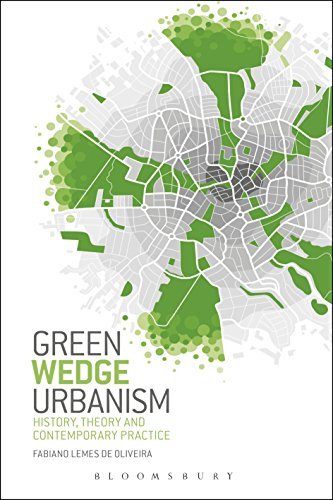 Green Wedge Urbanism: History, Theory and Contemporary Practice by Fabiano Lemes de Oliveira